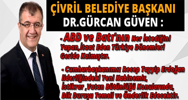 ÇİVRİL BELEDİYE BAŞKANI DR.GÜRCAN GÜVEN :- ABD ve Batı’nın Her İstediğini Yapan,İtaat Eden Türkiye Dönemleri Geride Kalmıştır.
