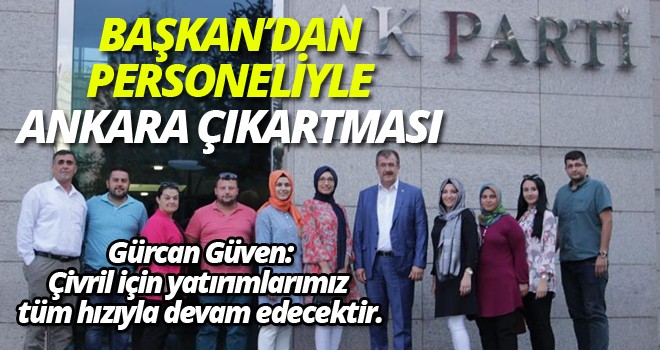 BAŞKAN’DAN PERSONELİYLE ANKARA ÇIKARTMASI