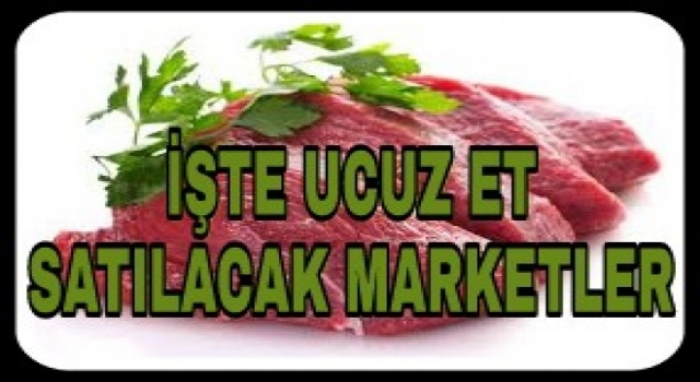 Ucuz Etin Satılacaği Marketler Belli Oldu