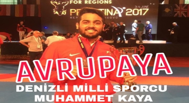 Denizlili Milli Sporcumuz Muhammet Kaya Avrupaya!