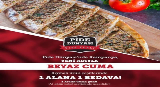 Beyaz Cumaya Pide Dünyasından  Kampanya