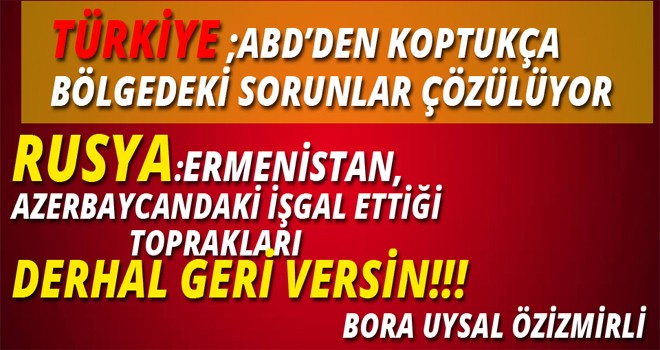 RUSYA:ERMENİSTAN, AZERBAYCAN'DAKİ İŞGAL ETTİĞİ                  TOPRAKLARI DERHAL GERİ VERSİN!!!