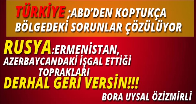 RUSYA:ERMENİSTAN, AZERBAYCAN'DAKİ İŞGAL ETTİĞİ TOPRAKLARI DERHAL GERİ VERSİN!!!