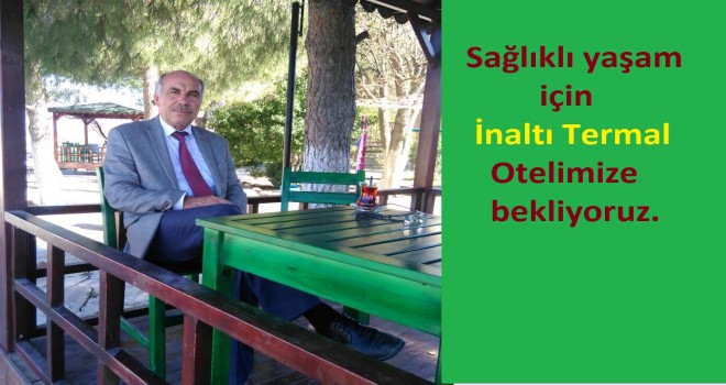 SAĞLIKLI YAŞAM İÇİN İNALTI KAPLICA OTEL SİZLERİ BEKLİYOR .