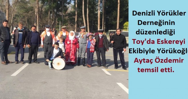 Denizli Yörükler Derneğinin düzenlediği Toy'da Eskere'yi Yörükoğlu Aytaç temsil etti.