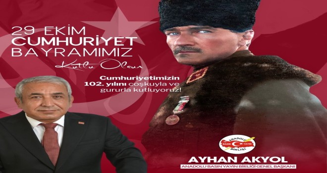 BAŞKAN AKYOL: “CUMHURİYET DEĞERLERİNİ GELECEK NESİLLERE AKTARMAK HEPİMİZİN GÖREVİ”