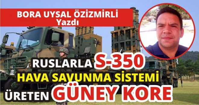 RUSYA İLE ORTAK S-350 ÜRETEN GÜNEY KORE