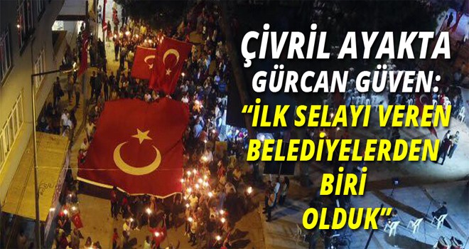 15 TEMMUZ’DA ÇİVRİL AYAKTA