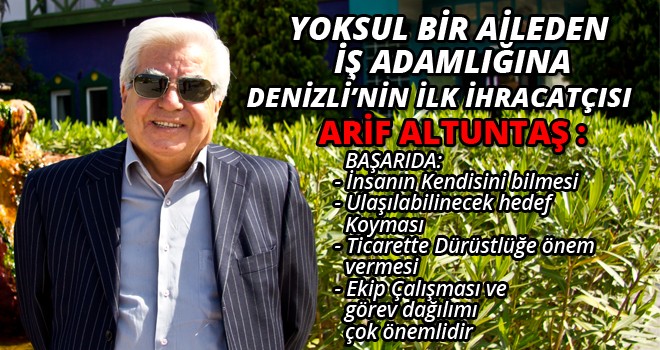 DENİZLİ’NİN İLK İHRACATÇISI :ARİF ALTUNTAŞ