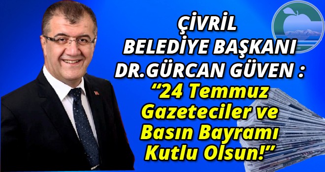 ÇİVRİL BELEDİYE BAŞKANI DR.GÜRCAN GÜVEN : “24 Temmuz Gazeteciler ve Basın Bayramı Kutlu Olsun!”