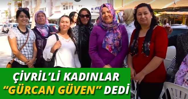 ÇİVRİL'Lİ KADINLAR,GÜRCAN GÜVEN DEDİ