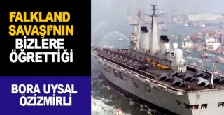 FALKLAND SAVAŞI'NIN BİZLERE ÖĞRETTİĞİ