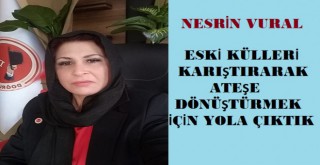 BİR SAMAN ALEVİNİ ESKİ KÜLLERİ KARIŞTIRARAK ATEŞE  DÖNÜŞTÜRMEK İÇİN YOLA ÇIKTIK