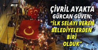 15 TEMMUZ’DA ÇİVRİL AYAKTA